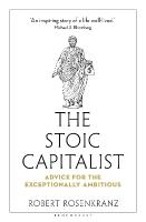 Stoic Capitalist: Advice for the Exceptionally Ambitious