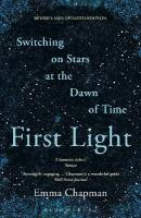 First Light: Switching on Stars at the Dawn of Time Revised edition