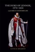 Duke of Lennox, 1574-1624: A Jacobean Courtier's Life