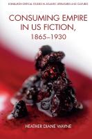 Consuming Empire in U.S. Fiction, 1865 1930
