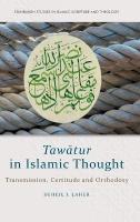 Taw?Tur in Islamic Thought: Transmission, Certitude and Orthodoxy