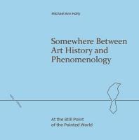 Somewhere Between Art History and Phenomenology: At the Still Point of the Painted World