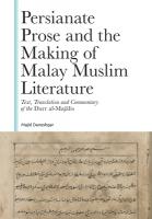 Persianate Prose and the Making of Malay Muslim Literature: Text, Translation and Commentary of the Durr Al-Majalis