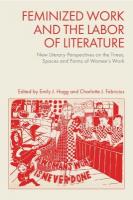 Feminized Work and the Labor of Literature: New Literary Perspectives on the Times, Spaces and Forms of Women's Work