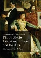 Edinburgh Companion to Fin-De-Siecle Literature, Culture and the Arts
