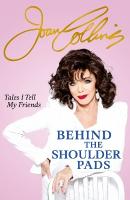 Behind The Shoulder Pads - Tales I Tell My Friends: The captivating, candid and hilarious new memoir from the legendary actress  and bestselling author