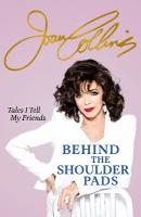 Behind The Shoulder Pads - Tales I Tell My Friends: The captivating, candid and hilarious new memoir from the legendary actress  and bestselling author