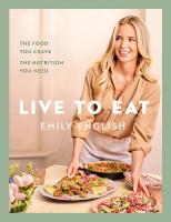 Live to Eat: The food you crave, the nutrition you need: The instant #1 Sunday Times  bestseller