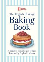 English Heritage Baking Book: A timeless collection of classic recipes inspired by Englands history
