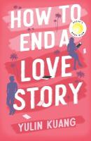 How to End a Love Story: Goodreads Readers' Favourite Debut Novel: a sexy, smart, hilarious and  heartbreaking romcom