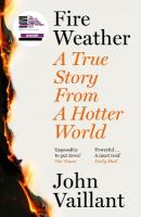 Fire Weather: A True Story from a Hotter World - Winner of the Baillie Gifford Prize for  Non-Fiction