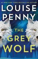 Grey Wolf: The Three Pines community faces a deadly case in this unforgettable and  timely thriller