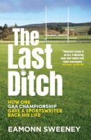 Last Ditch: How One GAA Championship Gave a Sportswriter Back His Life