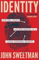 Identity: Murder, Fraud and the Making of a Garda Forensic Expert