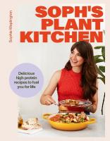 Soph's Plant Kitchen: Delicious high protein recipes to fuel you for life -  The Sunday Times Bestseller 2025