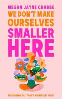 We Don't Make Ourselves Smaller Here: The empowering new book from bestselling author of Body Positive Power