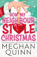 How My Neighbour Stole Christmas: A incredibly steamy, hilarious, forced proximity, small town festive  romantic comedy about fake-dating your neighbor