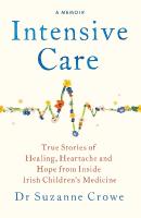 Intensive Care: True Stories of Healing, Heartache and Hope from Inside Irish Children's  Medicine