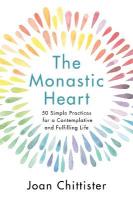 Monastic Heart: 50 Simple Practices for a Contemplative and Fulfilling Life
