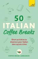 50 Italian Coffee Breaks: Short activities to improve your Italian one cup at a time