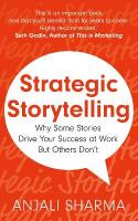 Strategic Storytelling: Why Some Stories Drive Your Success at Work But Others Dont