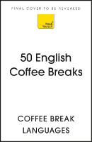 50 English Coffee Breaks: Short activities to improve your English one cup at a time
