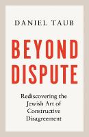 Beyond Dispute: Rediscovering the Jewish art of constructive disagreement