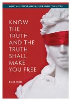 KNOW THE TRUTH AND THE TRUTH SHALL MAKE YOU FREE: What All Discerning People Need to Know Combined volume