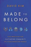 Made to Belong: Five Practices for Cultivating Community in a Disconnected World