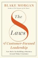 8 Laws of Customer-Focused Leadership: New Rules for Building A Business Around Todays Customer