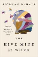 Hive Mind at Work: Harnessing the Power of Group Intelligence to Create Meaningful and Lasting  Change