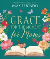 Grace for the Moment for Moms: Inspirational Thoughts of Encouragement and Appreciation for Moms (A 50-Day  Devotional)  The Perfect Christian Gifts for Women