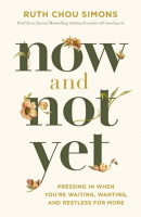 Now and Not Yet: Pressing in When Youre Waiting, Wanting, and Restless for More ITPE Edition