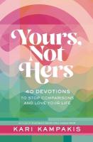 Yours, Not Hers: 40 Devotions to Stop Comparisons and Love Your Life