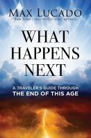 What Happens Next: A Travelers Guide Through the End of This Age ITPE Edition