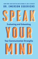 Speak Your Mind: Evaluating and Unleashing Your Communication Strengths Revised edition