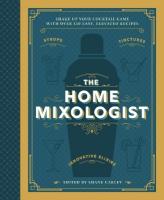 Home Mixologist: Shake Up Your Cocktail Game with 150 Recipes