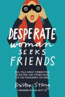 Desperate Woman Seeks Friends: Real Talk About Connection, Rejection, and Trying Again for the Friendships  You Need