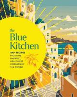 Blue Kitchen: 100plus Recipes from the Happiest, Healthiest Corners of the World