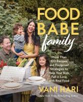 Food Babe Family: More Than 100 Recipes and Foolproof Strategies to Help Your Kids Fall in  Love with Real Food