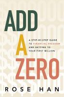 Add a Zero: A Step-by-Step Guide to Financial Freedom and Getting to Your First Million