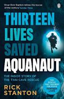 Aquanaut: A Life Beneath The Surface  The Inside Story of the Thai Cave Rescue