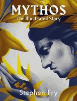 Mythos: The stunningly iIllustrated story Illustrated edition