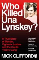 Who Killed Una Lynskey?: A True Story of Murder, Vigilante Justice and the Garda Heavy Gang
