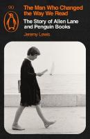 Man Who Changed the Way We Read: The Story of Allen Lane and Penguin Books