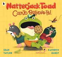 Natterjack Toad Can't Believe It!: A hilarious read-aloud romp from an award-winning author and the illustrator  of Paul McCartney's Hey Grandude!