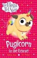 Magic Pet Shop Stories: Pugicorn to the Rescue!: Book one in a new chapter book series