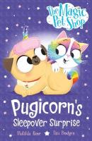 Magic Pet Shop Stories: Pugicorn's Sleepover Surprise: Book two in a new chapter book series