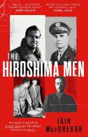 Hiroshima Men: The Quest to Build the Atomic Bomb, and the Fateful Decision to Use It