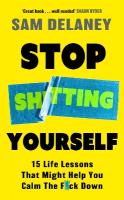 Stop Sh*tting Yourself: 15 Life Lessons That Might Help You Calm The F*ck Down
